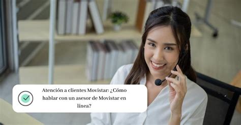 Movistar Atención a Clientes: Teléfonos y asesor en。